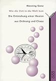 Wie die Zeit in die Welt kam. Die Entstehung einer Illusion aus Ordnung und Chaos - Henning Genz