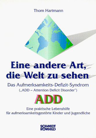 Eine andere Art, die Welt zu sehen: Das Aufmerksamkeits-Defizit-Syndrom by Thom Hartmann