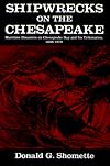Shipwrecks on the Chesapeake: Maritime Disasters on Chesapeake Bay and Its Tributaries, 1608-1978