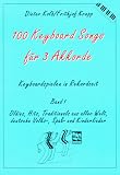 Produkt-Bild: 100 Keyboard Songs, Bd.1, F&uuml;r 3 Akkorde: Oldies, Hits, Traditionals aus aller Welt, deutsche Volks-, Spa&szlig;- und Kinderlieder