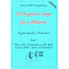 100 Keyboard Songs, Bd.1, F�r 3 Akkorde: Oldies, Hits, Traditionals aus aller Welt, deutsche Volks-, Spa�- und Kinderlieder