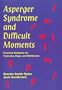 Asperger Syndrome and Difficult Moments: Practical Solutions for Tantrums, Rage, and Meltdowns