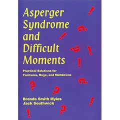 Asperger Syndrome and Difficult Moments : Practical Solutions for Tantrums, Rage and Meltdowns