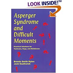 Asperger Syndrome and Difficult Moments: Practical Solutions for Tantrums, Rage, and Meltdowns