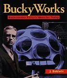 Bucky Works : Buckminster Fuller's Ideas for Today