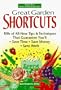 Great Garden Shortcuts: 100S of All-New Tips & Techniques That Guarantee You'll Save Time, Save Money, Save Work
