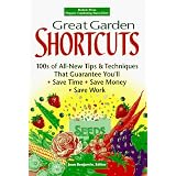 Great Garden Shortcuts: 100S of All-New Tips & Techniques That Guarantee You'll Save Time, Save Money, Save Work