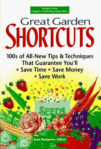 Great Garden Shortcuts: 100S of All-New Tips & Techniques That Guarantee Youll Save Time, Save Money, Save Work