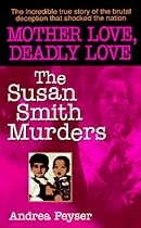 Mother Love, Deadly Love: The Susan Smith Murders Mother Love, Deadly Love: The Susan Smith Murders