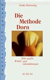 Die Methode Dorn. Eine sanfte Wirbel- und Gelenktherapie