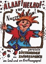 ALAAF ! HELAU ! zur Narrenschau gereimte B&uuml;ttenreden, ein Zwiegespr&auml;ch, ein Lied und ein Er&ouml;ffnungsspiel. Vortr&auml;ge f&uuml;r Fastnacht /Fasching und Karneval