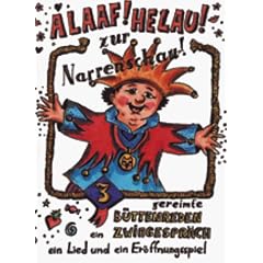 ALAAF ! HELAU ! zur Narrenschau gereimte B�ttenreden, ein Zwiegespr�ch, ein Lied und ein Er�ffnungsspiel. Vortr�ge f�r Fastnacht /Fasching und Karneval