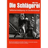 Die Schl�gerei: Selbstverteidigung im Stra�enkampfvon "Mike Toss"