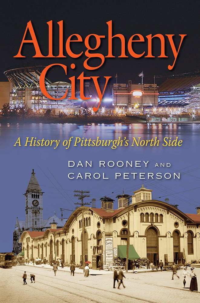 Allegheny City: A History of Pittsburgh's North Side: Dan Rooney ...