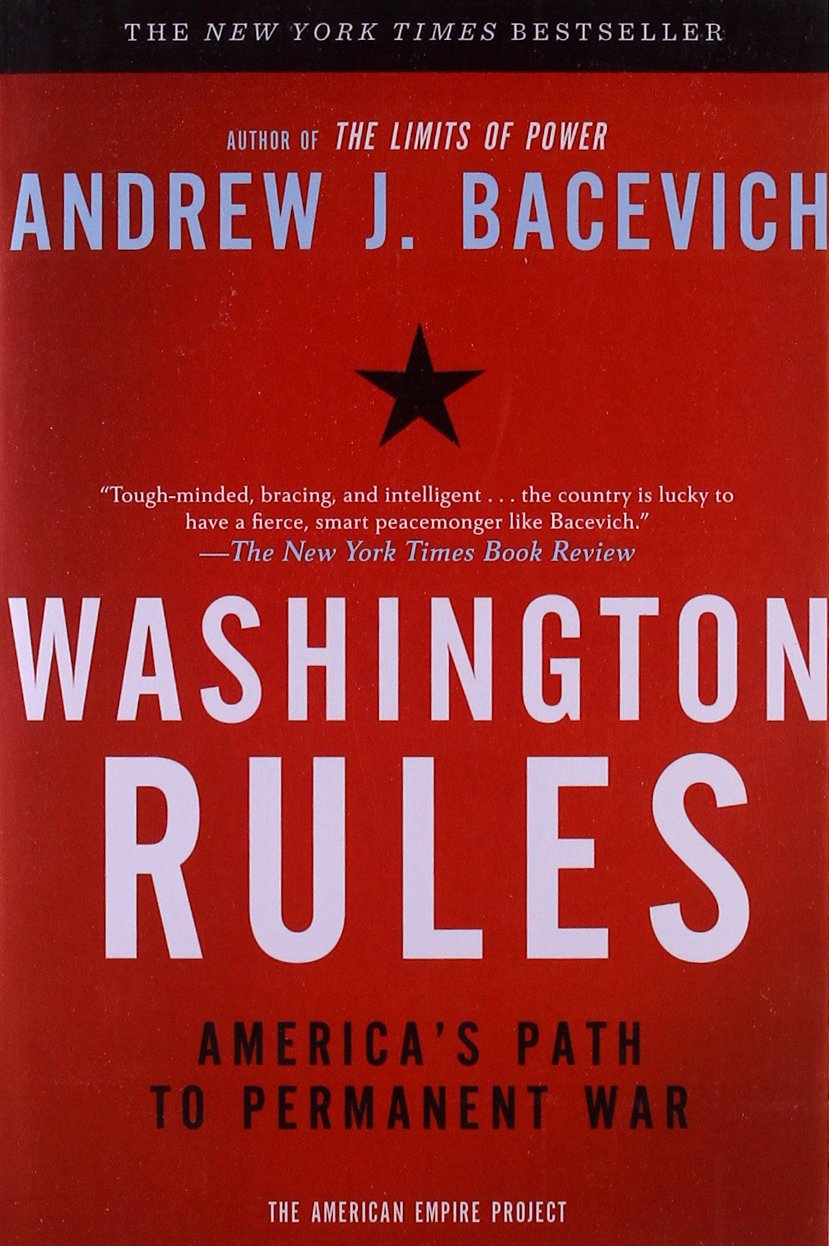 Washington Rules: America's Path to Permanent War (American Empire Project)  - Andrew J. Bacevich