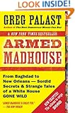 Armed Madhouse: From Baghdad to New Orleans-Sordid Secrets and Strange Tales of a White House Gone Wild