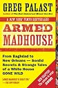 Armed Madhouse: Who's Afraid of Osama Wolf?, China Floats, Bush Sinks, The Scheme to Steal '08,No Child's Behind Left, and Other Dispatches from the Front Lines of th