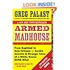 Armed Madhouse: From Baghdad to New Orleans--Sordid Secrets and Strange Tales of a White House Gone Wild