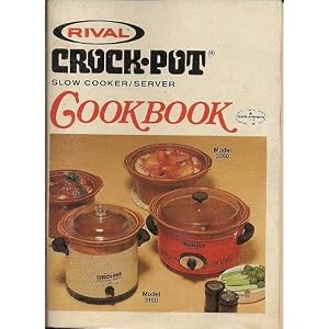 Rival: The Original Crock-Pot Slow Electric Stoneware Cooker Cookbook