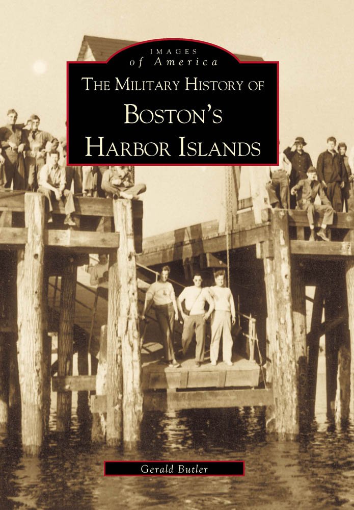 The Military History of Boston's Harbor Islands (MA) (Images of ...
