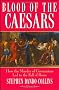 Blood of the Caesars: How the Murder of Germanicus Led to the Fall of Rome