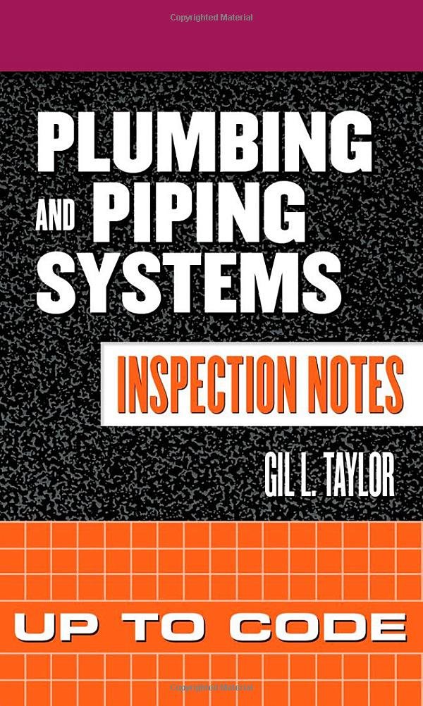 Plumbing and Piping Systems Inspection Notes: Up to Code: Gil ...