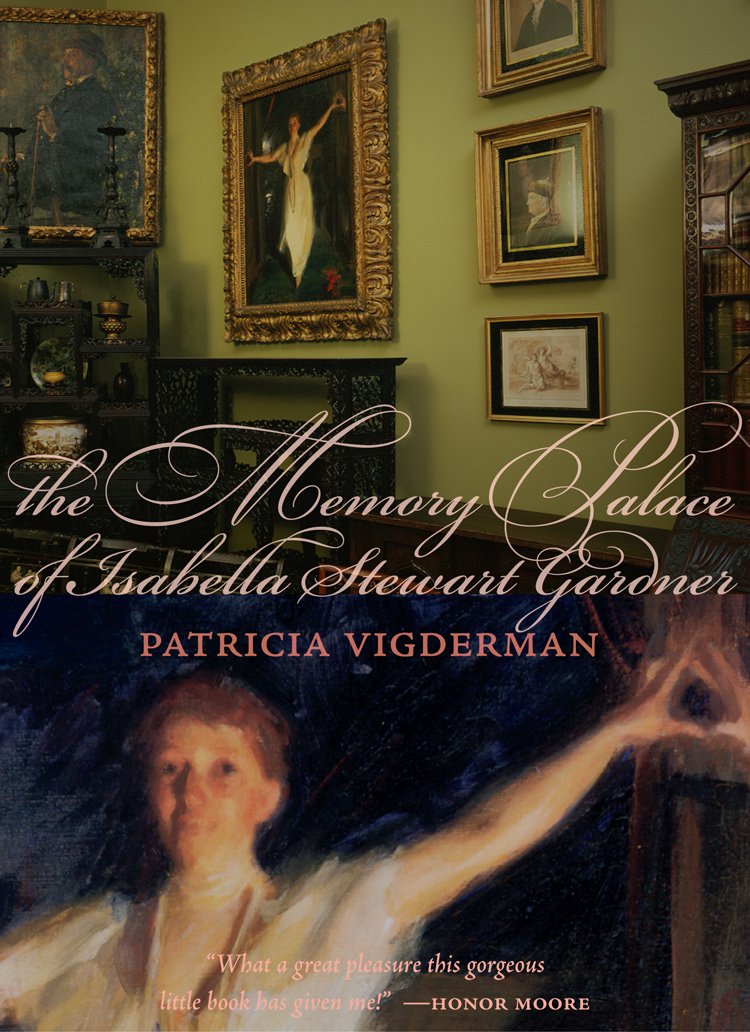 The Memory Palace of Isabella Stewart Gardner, Patricia Vigderman ... The Memory Palace of Isabella Stewart Gardner, Patricia Vigderman ...