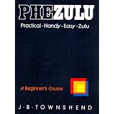 PheZulu: Practical, Handy, Easy Zulu: A Beginner's Course Bookby J.B. Townshend