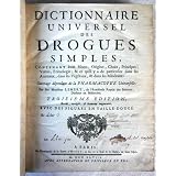 Dictionnaire universel des drogues simples, contenant leurs noms, origine, choix, principes, vertus, �timologie & ce qu'il y a de particulier dans les animaux, dans les v�g�taux & dans les mineraux. Ouvrage d�pendant de la Pharmacop�e universelle. 3e �dition, rev��, corrig�e, & beaucoup augment�e.