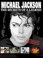 Michael Jackson: The Secrets Of A Legend