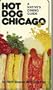 Hot Dog Chicago: A Native's Dining Guide