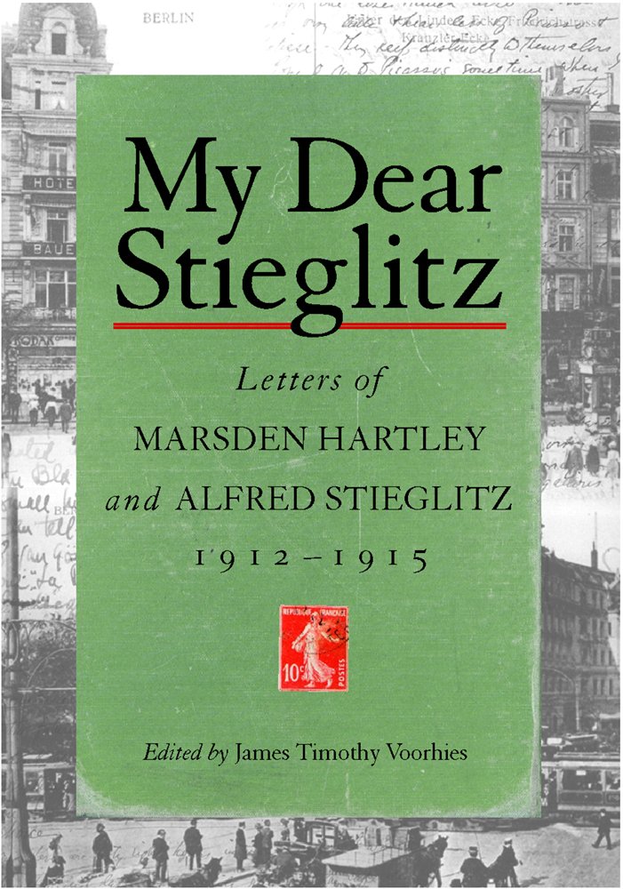 My Dear Stieglitz: Letters of Marsden Hartley and Alfred Stieglitz ...