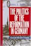 Politics of the Reformation In Germany