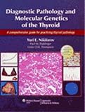 Diagnostic Pathology And Molecular Genetics Of The Thyroid A Comprehensive Guide For Practicing Thyroid Pathology
