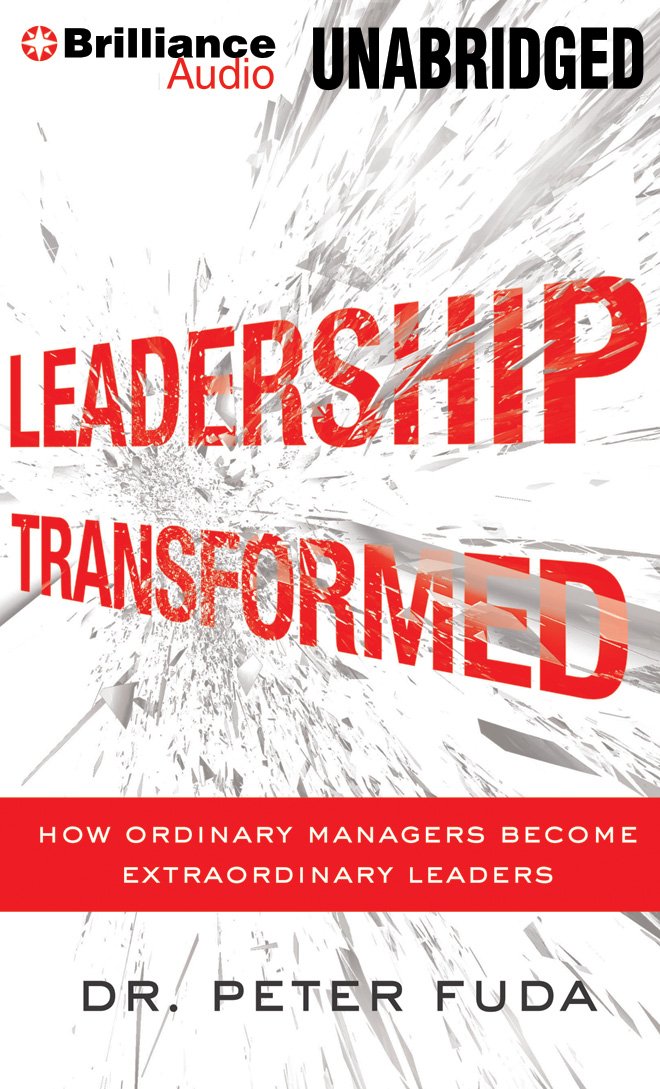 Leadership Transformed: How Ordinary Managers Become Extraordinary ...