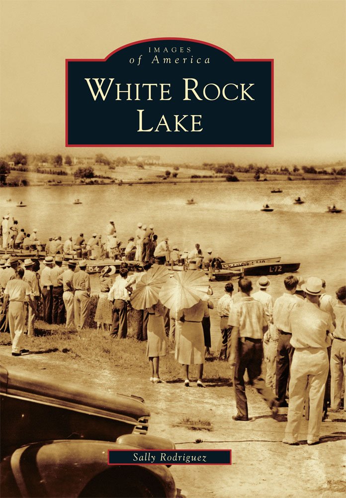 White Rock Lake (Images of America): Sally Rodriguez ...