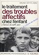 Le Traitement des troubles affectifs chez l'enfant "L'amour ne suffit pas"