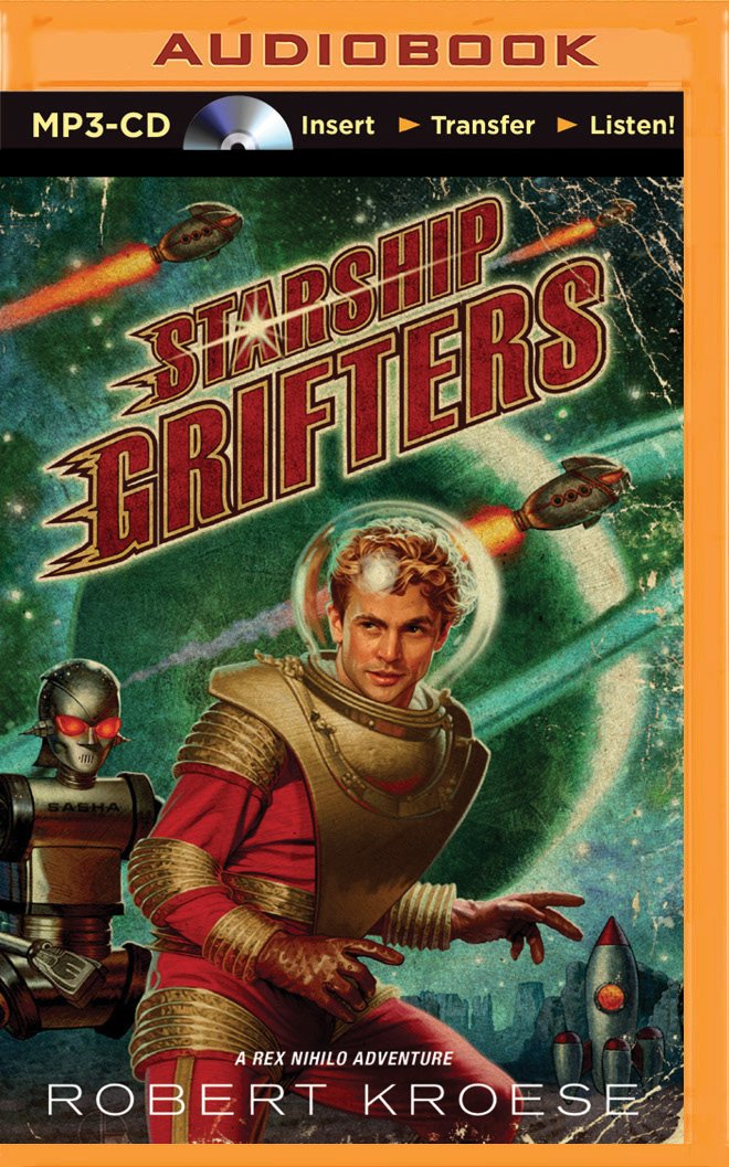 Starship Grifters (A Rex Nihilo Adventure): Robert Kroese, Kate ... Starship Grifters (A Rex Nihilo Adventure): Robert Kroese, Kate ...