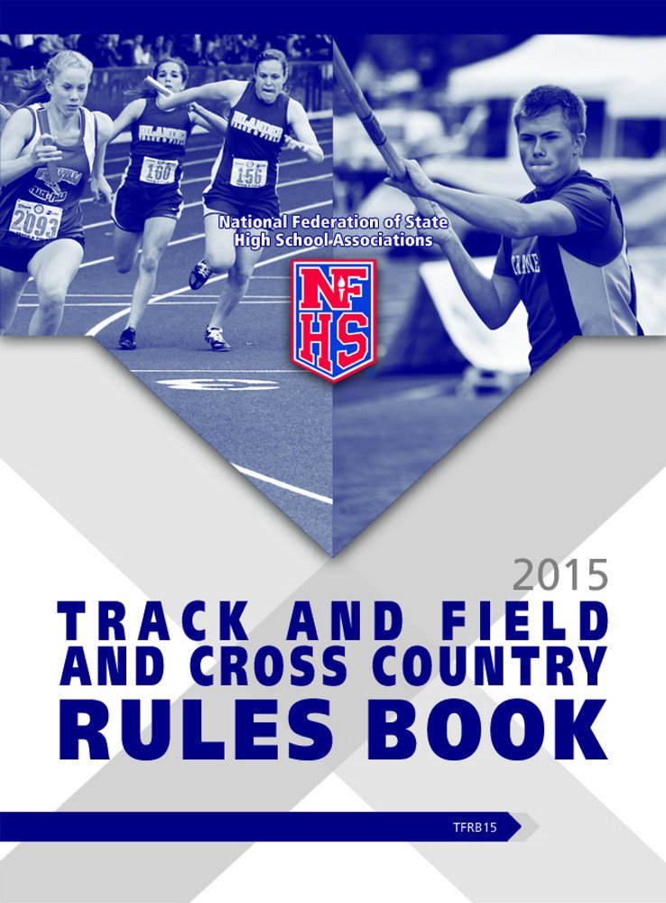 2015 NFHS Track and Field and Cross Country Rules Book, NFHS ...