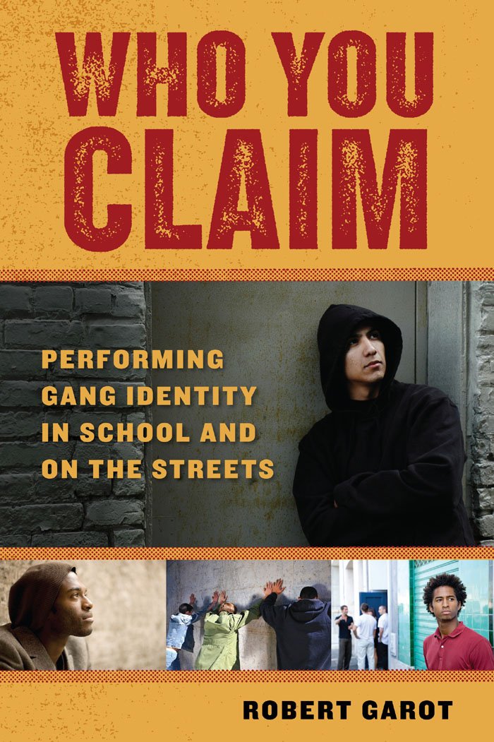 Who You Claim: Performing Gang Identity in School and on the ...