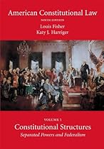 American Constitutional Law, Volume 1: Constitutional Structures: Separated Powers and Federalism