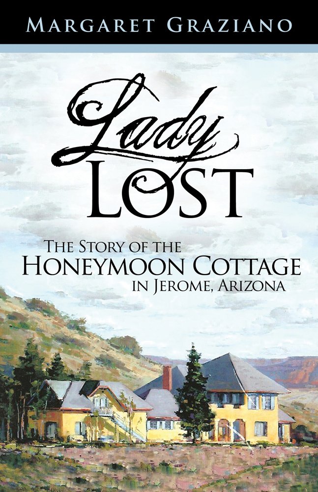 Lady Lost: The Story of the Honeymoon Cottage in Jerome, Arizona ...