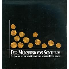 Der M�nzfund von Sontheim: Ein Schatz keltischer Goldm�nzen aus dem Unterallg�u