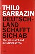 Deutschland schafft sich ab: Wie wir unser Land aufs Spiel setzen