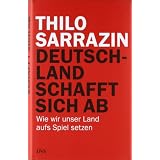 Deutschland schafft sich ab: Wie wir unser Land aufs Spiel setzenvon "Thilo Sarrazin"