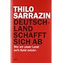 Deutschland schafft sich ab: Wie wir unser Land au&hellip von Thilo Sarrazin
