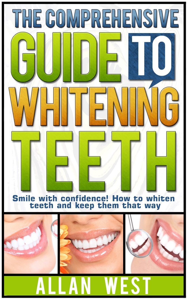 The Comprehensive Guide To Whitening Teeth: Smile with confidence ...
