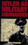 Hitler As Military Commander