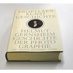 Propyl�en Kunstgeschichte. Geschichte der Photographie. Die ersten hundert Jahre