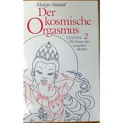 Tantra die Kunst der sexuellen Ekstase, Teil. 2: Der kosmische Orgasmus. Mit Kompaktkassetten